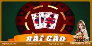 Bài Cào TOPCLUB - Tận Hưởng Giây Phút Thú Vị, Cân Não