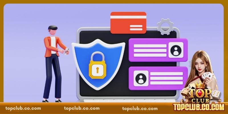 Nội dung quan trọng trong chính sách bảo mật TOPCLUB