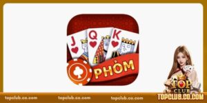 Phỏm TOPCLUB - Game Bài Đổi Thưởng Đình Đám Hiện Nay 2026